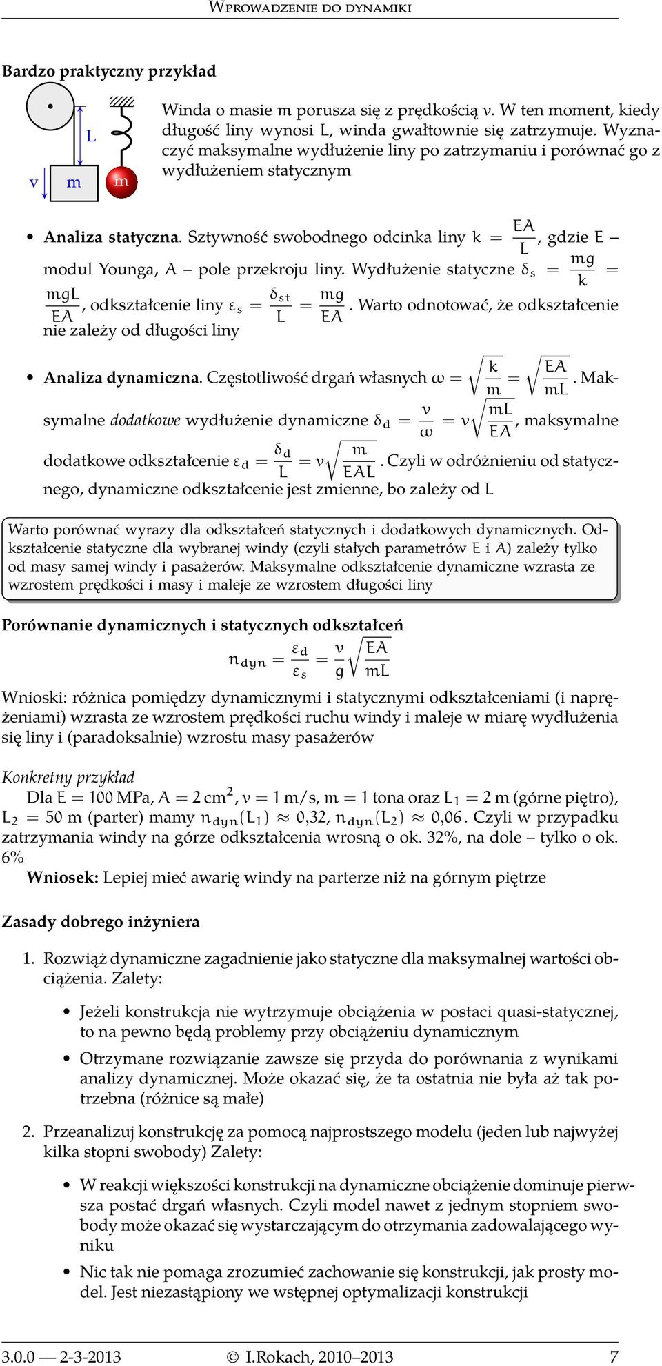 Wydłużenie statyczne δ s = mg = k mgl EA, odkształcenie liny ε s = δ st L = mg. Warto odnotować, że odkształcenie EA nie zależy od długości liny k EA Analiza dynamiczna.