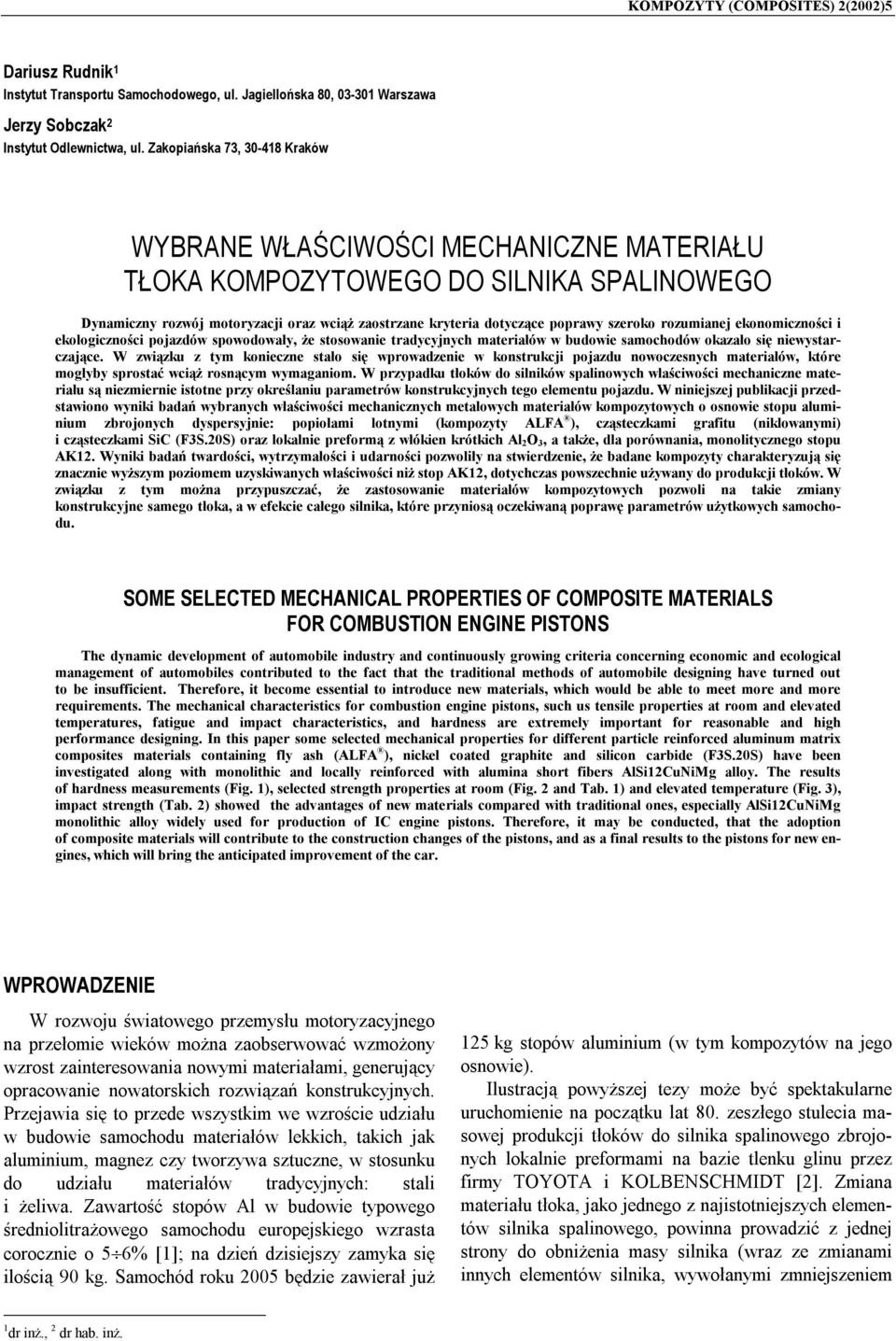 szeroko rozumianej ekonomiczności i ekologiczności pojazdów spowodowały, że stosowanie tradycyjnych materiałów w budowie samochodów okazało się niewystarczające.