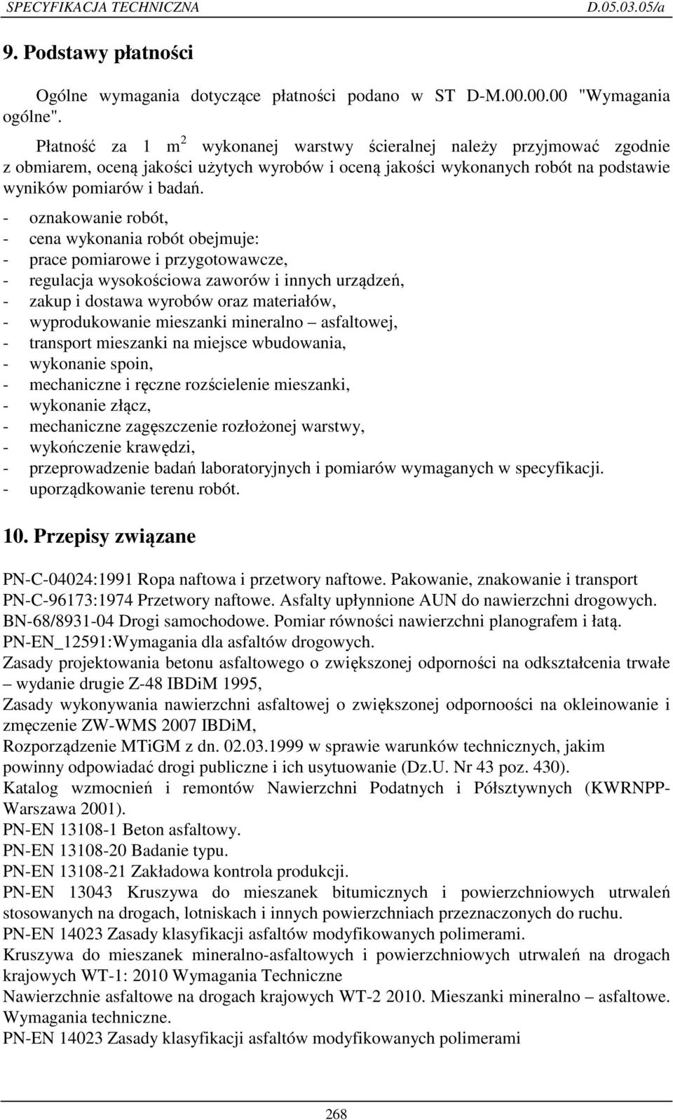 - oznakowanie robót, - cena wykonania robót obejmuje: - prace pomiarowe i przygotowawcze, - regulacja wysokościowa zaworów i innych urządzeń, - zakup i dostawa wyrobów oraz materiałów, -