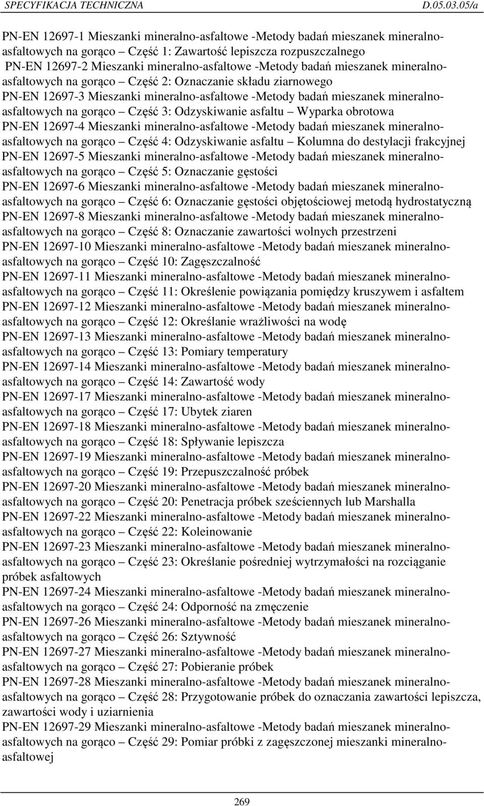 Odzyskiwanie asfaltu Wyparka obrotowa PN-EN 12697-4 Mieszanki mineralno-asfaltowe -Metody badań mieszanek mineralnoasfaltowych na gorąco Część 4: Odzyskiwanie asfaltu Kolumna do destylacji frakcyjnej