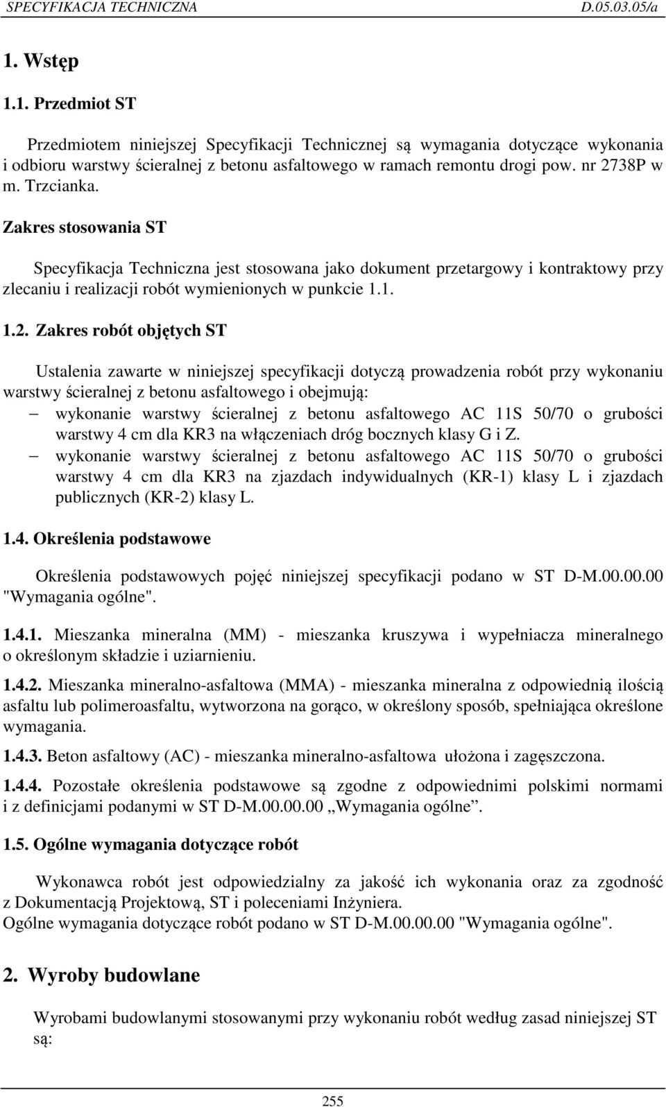 Zakres robót objętych ST Ustalenia zawarte w niniejszej specyfikacji dotyczą prowadzenia robót przy wykonaniu warstwy ścieralnej z betonu asfaltowego i obejmują: wykonanie warstwy ścieralnej z betonu