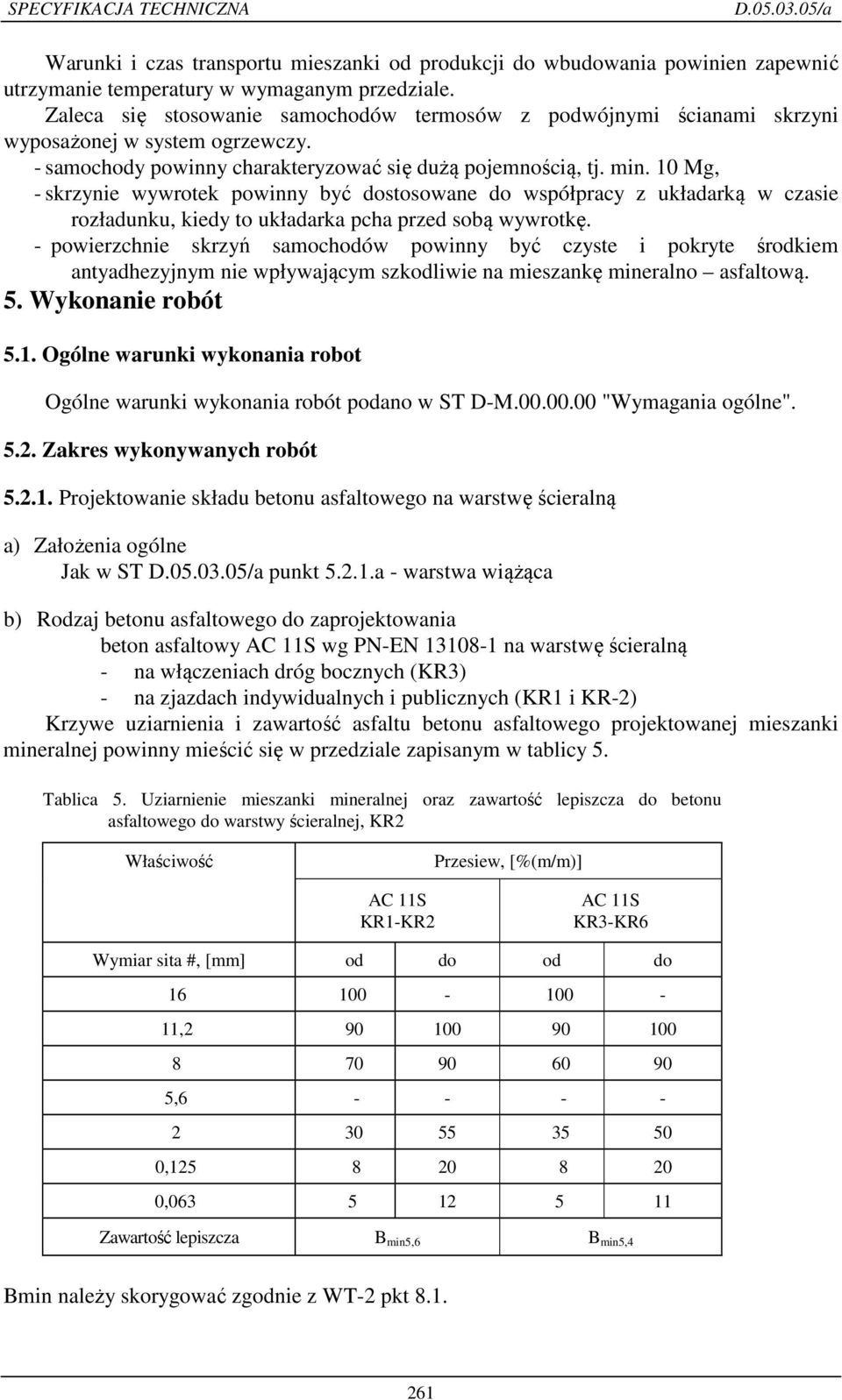 10 Mg, - skrzynie wywrotek powinny być dostosowane do współpracy z układarką w czasie rozładunku, kiedy to układarka pcha przed sobą wywrotkę.