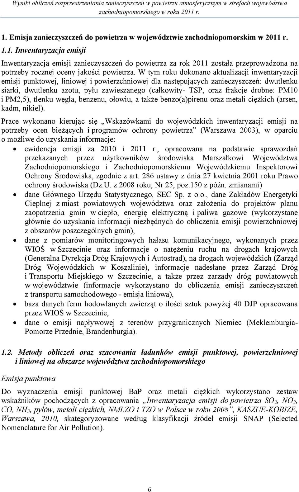 oraz frakcje drobne: PM10 i PM2,5), tlenku węgla, benzenu, ołowiu, a także benzo(a)pirenu oraz metali ciężkich (arsen, kadm, nikiel).