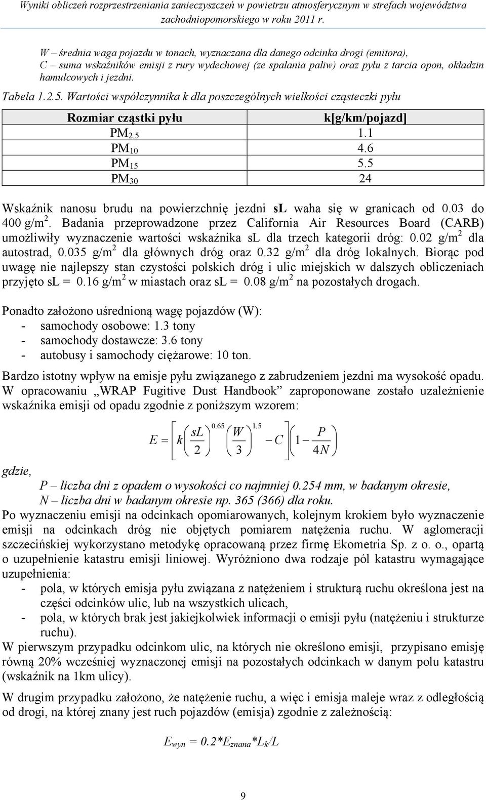 5 PM 30 24 Wskaźnik nanosu brudu na powierzchnię jezdni sl waha się w granicach od 0.03 do 400 g/m 2.