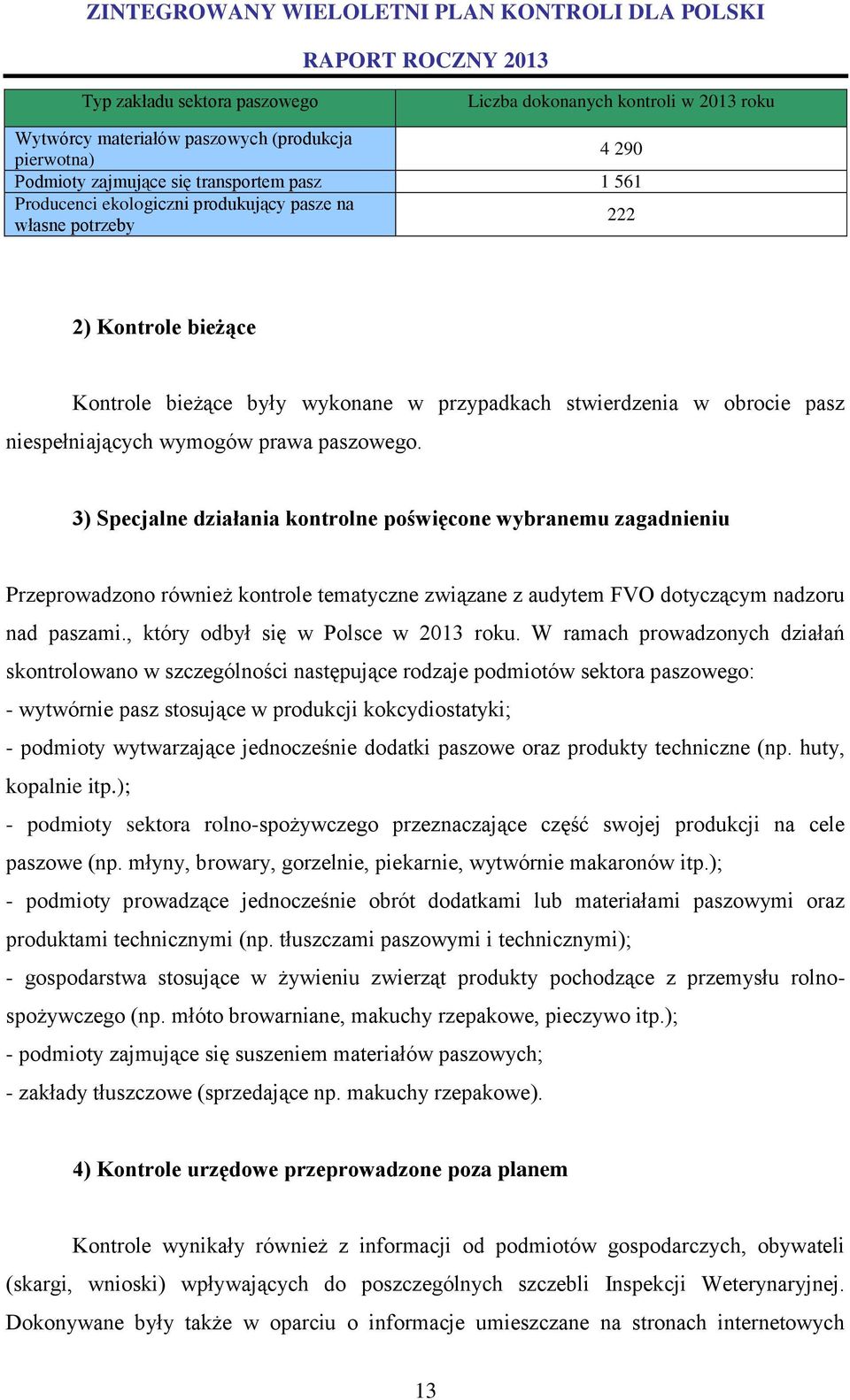 3) Specjalne działania kontrolne poświęcone wybranemu zagadnieniu Przeprowadzono również kontrole tematyczne związane z audytem FVO dotyczącym nadzoru nad paszami.