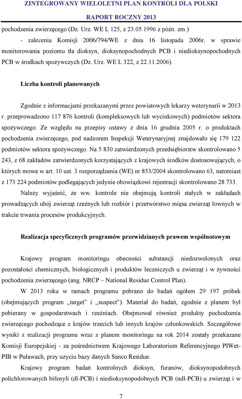 Liczba kontroli planowanych Zgodnie z informacjami przekazanymi przez powiatowych lekarzy weterynarii w 2013 r.