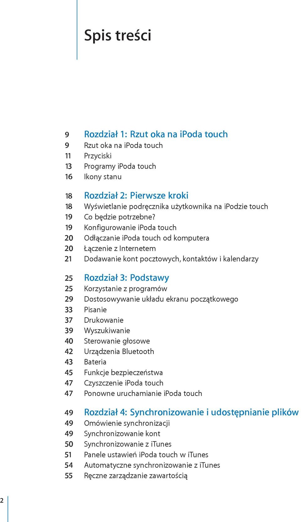 19 Konfigurowanie ipoda touch 20 Odłączanie ipoda touch od komputera 20 Łączenie z Internetem 21 Dodawanie kont pocztowych, kontaktów i kalendarzy 25 Rozdział 3: Podstawy 25 Korzystanie z programów