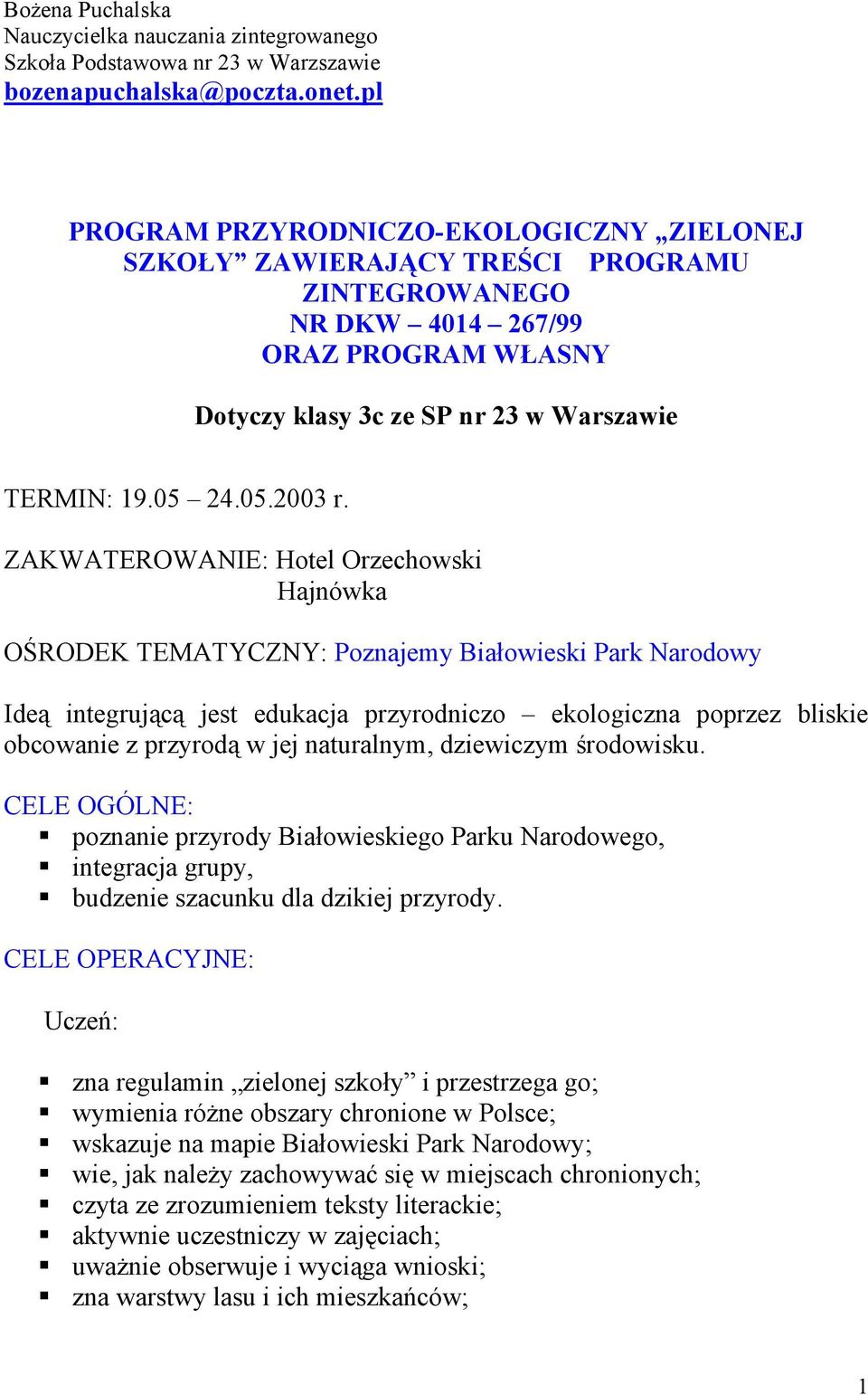 ZAKWATEROWANIE: Hotel Orzechowski Hajnówka OŚRODEK TEMATYCZNY: Poznajemy Białowieski Park Narodowy Ideą integrującą jest edukacja przyrodniczo ekologiczna poprzez bliskie obcowanie z przyrodą w jej