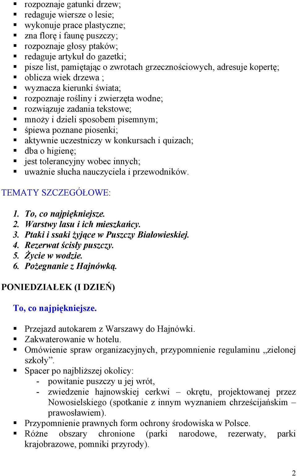 piosenki; aktywnie uczestniczy w konkursach i quizach; dba o higienę; jest tolerancyjny wobec innych; uważnie słucha nauczyciela i przewodników. TEMATY SZCZEGÓŁOWE: 1. To, co najpiękniejsze. 2.