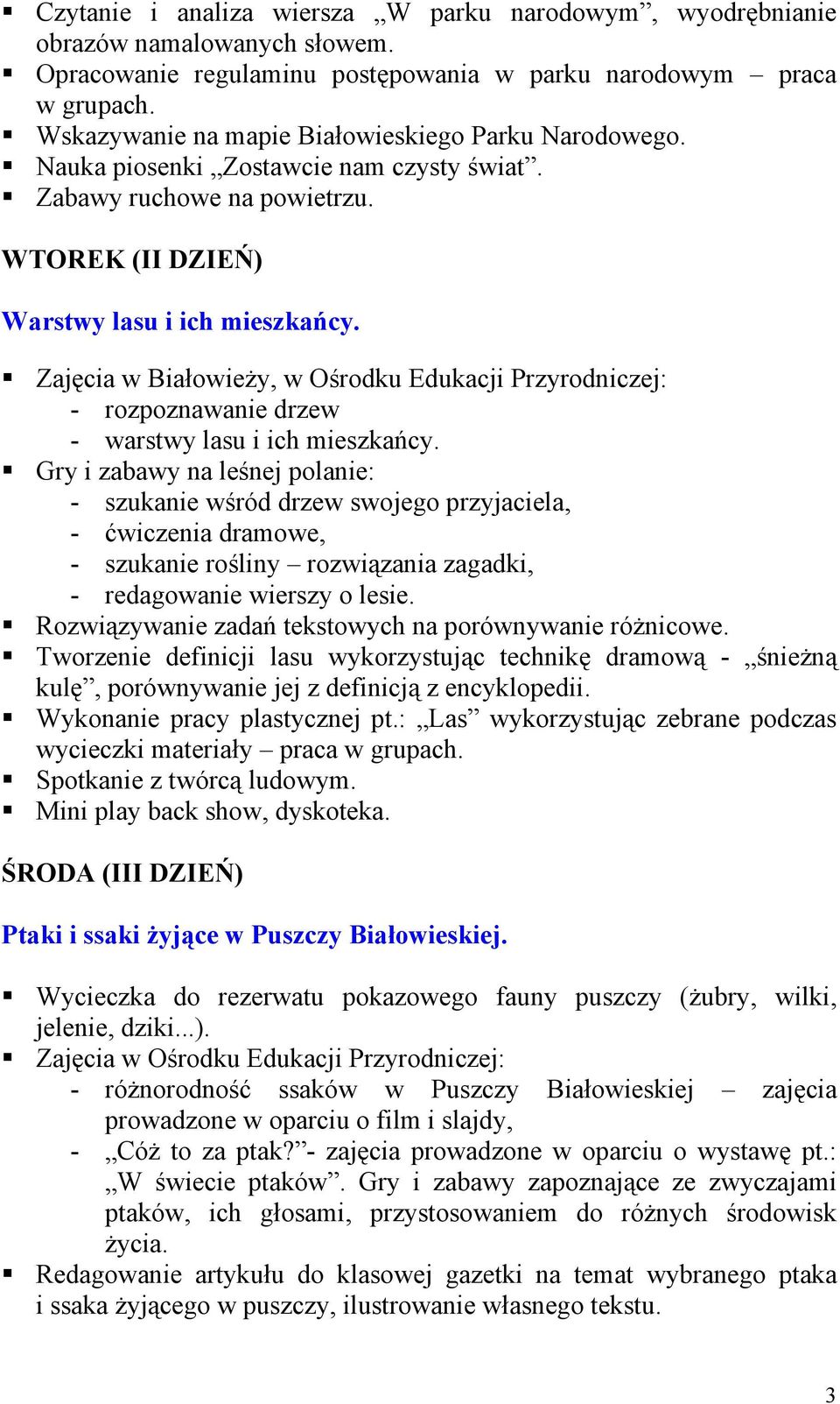 Zajęcia w Białowieży, w Ośrodku Edukacji Przyrodniczej: - rozpoznawanie drzew - warstwy lasu i ich mieszkańcy.