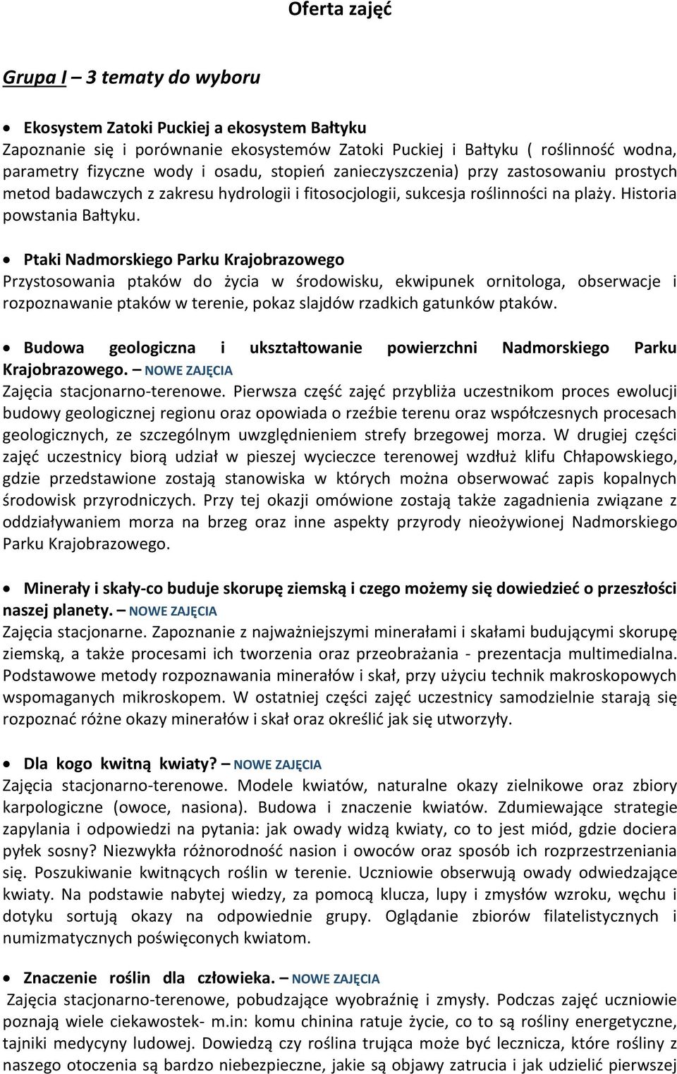 Ptaki Nadmorskiego Parku Krajobrazowego Przystosowania ptaków do życia w środowisku, ekwipunek ornitologa, obserwacje i rozpoznawanie ptaków w terenie, pokaz slajdów rzadkich gatunków ptaków.