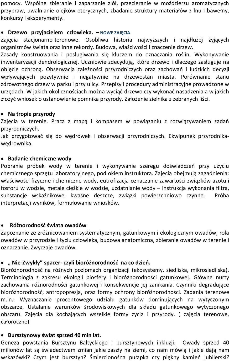 Zasady konstruowania i posługiwania się kluczem do oznaczania roślin. Wykonywanie inwentaryzacji dendrologicznej. Uczniowie zdecydują, które drzewo i dlaczego zasługuje na objęcie ochroną.