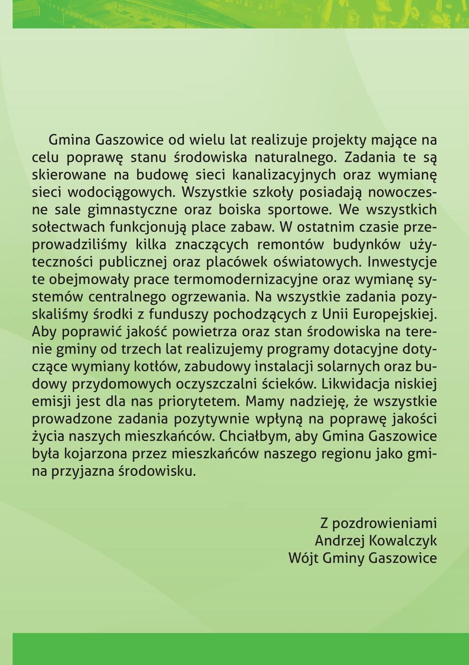 W ostatnim czasie przeprowadziliśmy kilka znaczących remontów budynków użyteczności publicznej oraz placówek oświatowych.