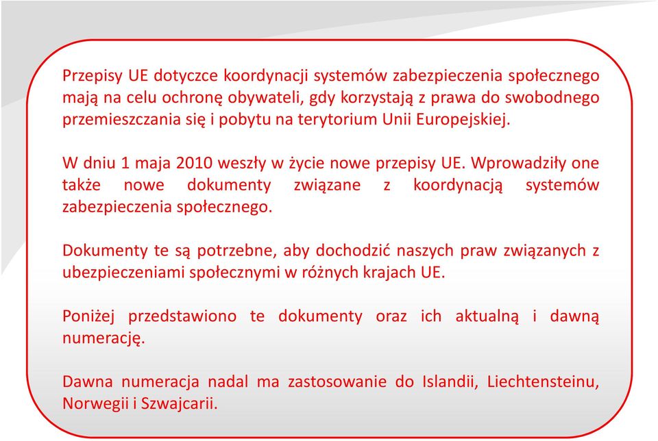 Wprowadziły one także nowe dokumenty związane z koordynacją systemów zabezpieczenia społecznego.