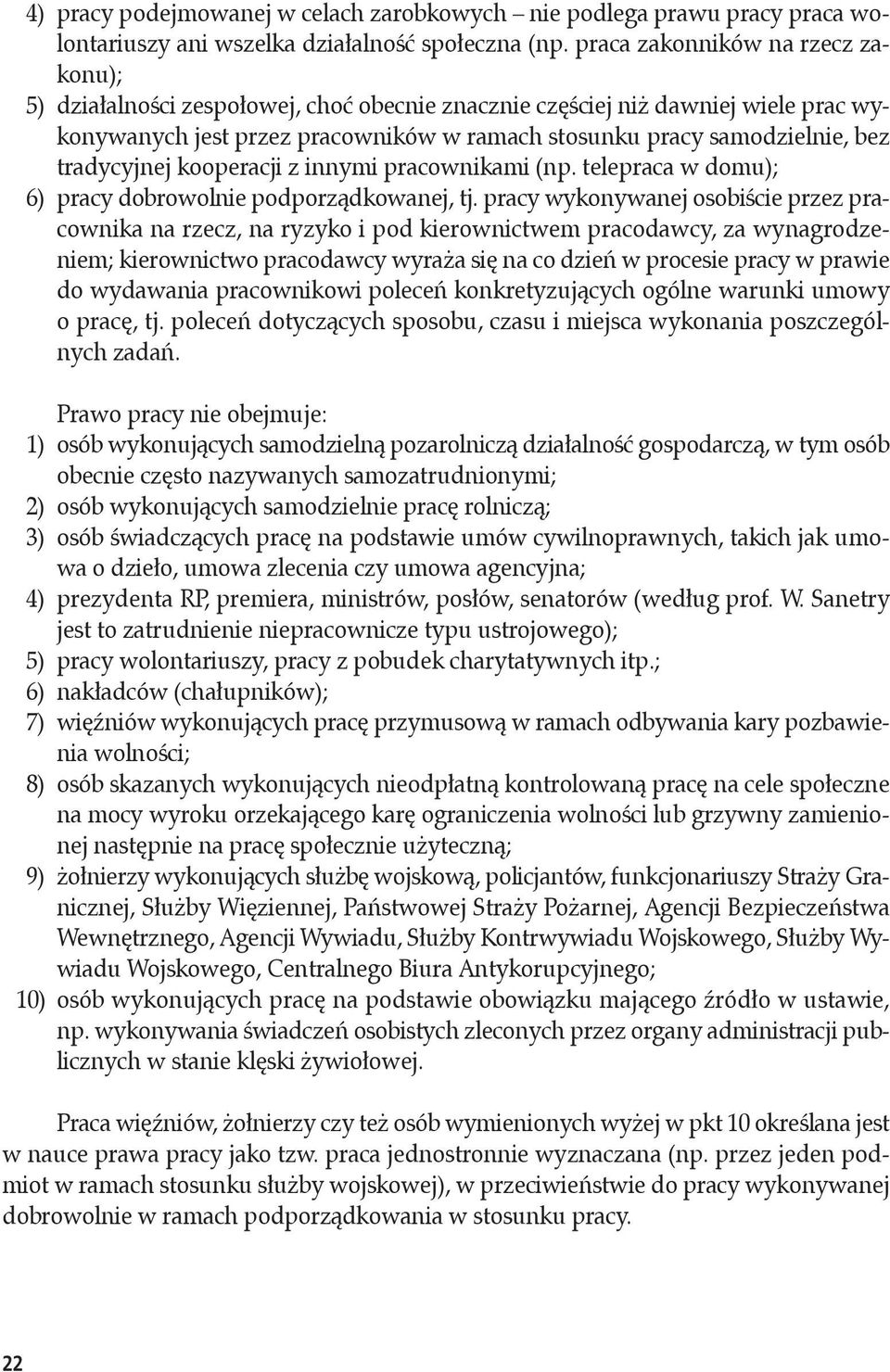 tradycyjnej kooperacji z innymi pracownikami (np. telepraca w domu); 6) pracy dobrowolnie podporządkowanej, tj.