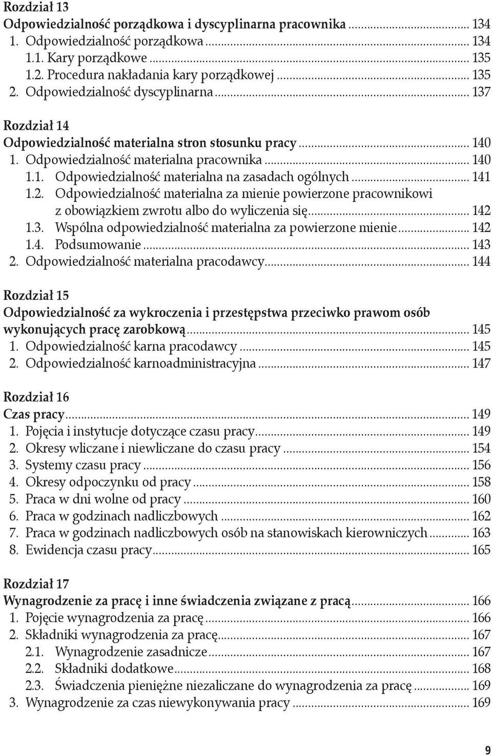 .. 141 1.2. Odpowiedzialność materialna za mienie powierzone pracownikowi z obowiązkiem zwrotu albo do wyliczenia się... 142 1.3. Wspólna odpowiedzialność materialna za powierzone mienie... 142 1.4. Podsumowanie.