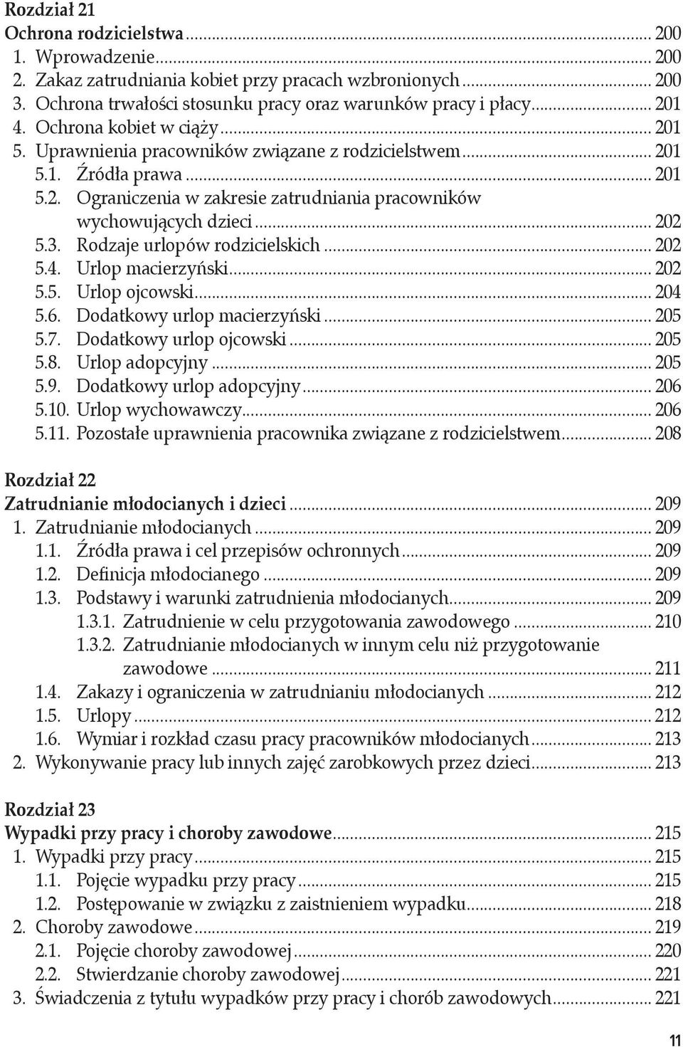 3. Rodzaje urlopów rodzicielskich... 202 5.4. Urlop macierzyński... 202 5.5. Urlop ojcowski... 204 5.6. Dodatkowy urlop macierzyński... 205 5.7. Dodatkowy urlop ojcowski... 205 5.8. Urlop adopcyjny.