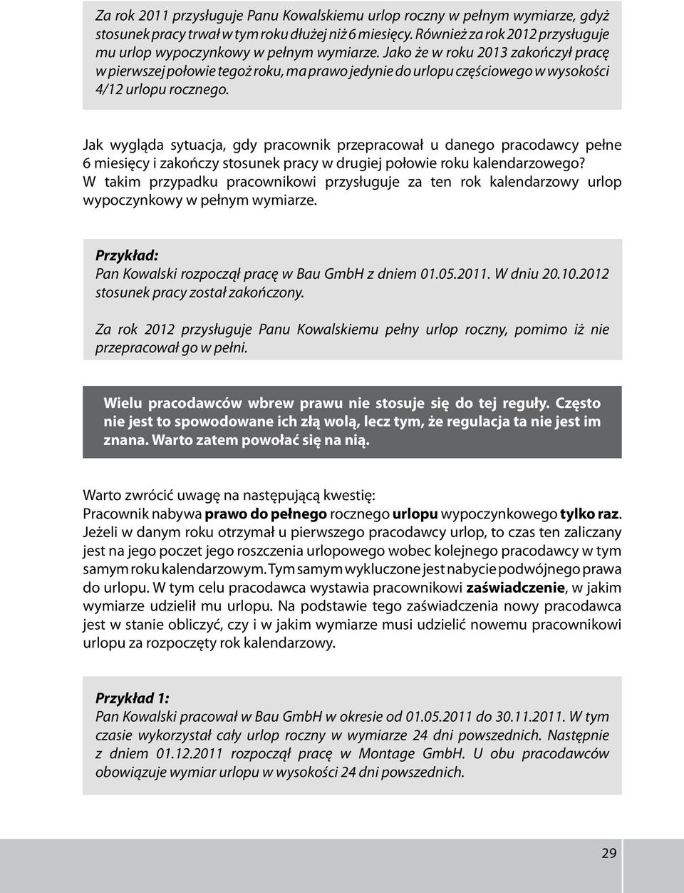 Jako że w roku 2013 zakończył pracę w pierwszej połowie tegoż roku, ma prawo jedynie do urlopu częściowego w wysokości 4/12 urlopu rocznego.