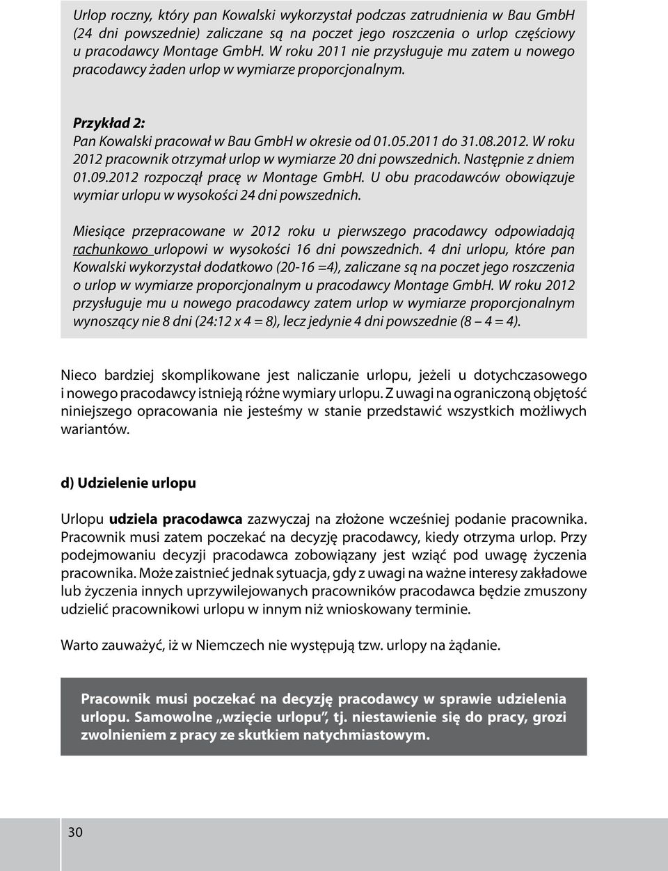 W roku 2012 pracownik otrzymał urlop w wymiarze 20 dni powszednich. Następnie z dniem 01.09.2012 rozpoczął pracę w Montage GmbH.