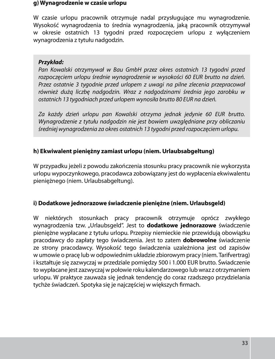 Pan Kowalski otrzymywał w Bau GmbH przez okres ostatnich 13 tygodni przed rozpoczęciem urlopu średnie wynagrodzenie w wysokości 60 EUR brutto na dzień.