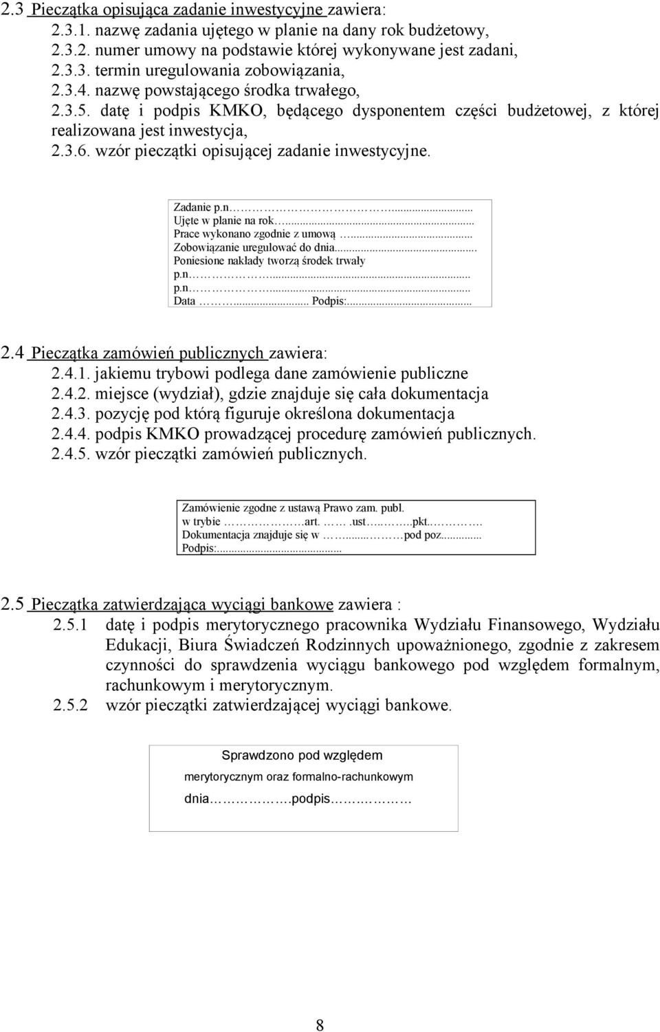 Zadanie p.n... Ujęte w planie na rok... Prace wykonano zgodnie z umową... Zobowiązanie uregulować do dnia... Poniesione nakłady tworzą środek trwały p.n... p.n... Data... Podpis:... 2.