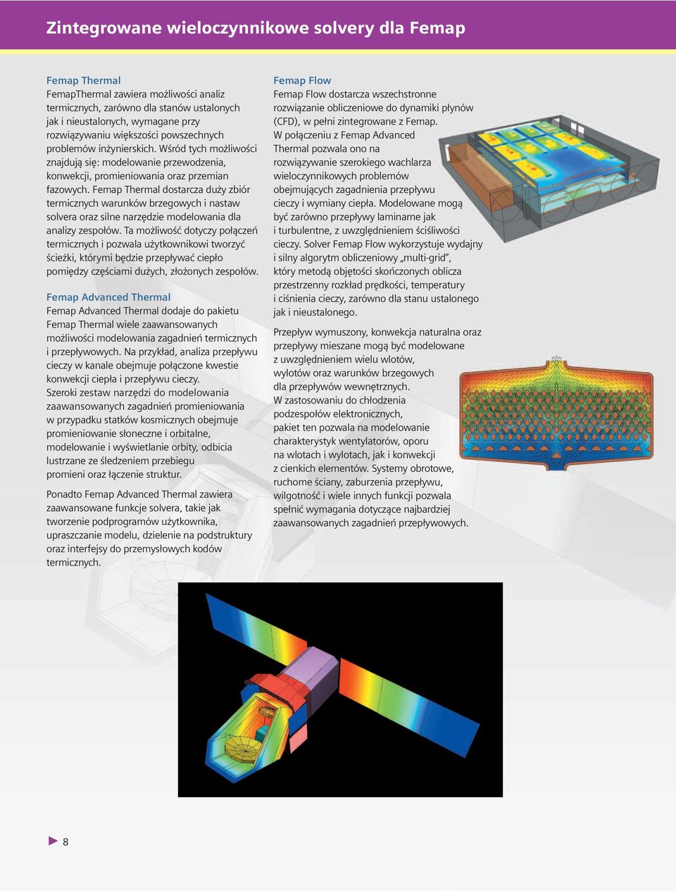 Femap Thermal dostarcza duży zbiór termicznych warunków brzegowych i nastaw solvera oraz silne narzędzie modelowania dla analizy zespołów.