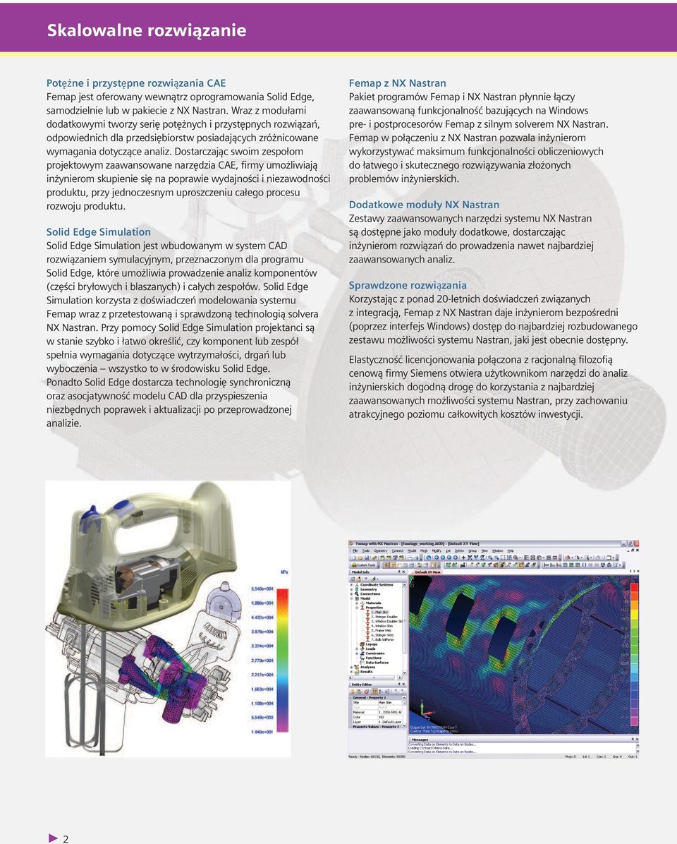 Dostarczając swoim zespołom projektowym zaawansowane narzędzia CAE, firmy umożliwiają inżynierom skupienie się na poprawie wydajności i niezawodności produktu, przy jednoczesnym uproszczeniu całego