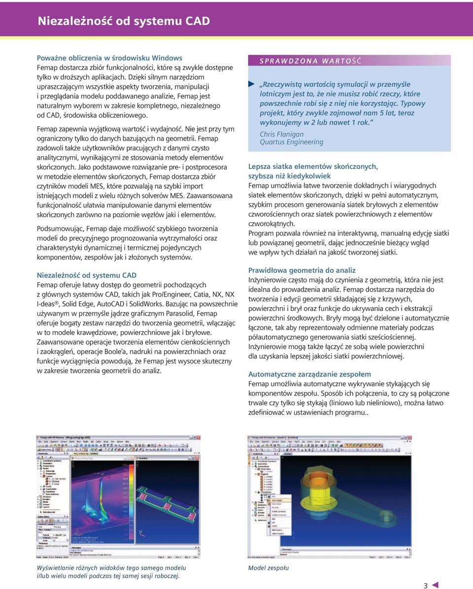 środowiska obliczeniowego. Femap zapewnia wyjątkową wartość i wydajność. Nie jest przy tym ograniczony tylko do danych bazujących na geometrii.