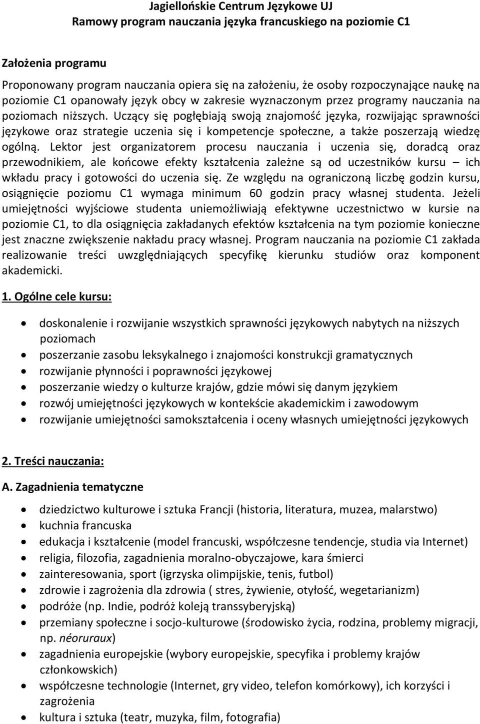 Uczący się pogłębiają swoją znajomość języka, rozwijając sprawności językowe oraz strategie uczenia się i kompetencje społeczne, a także poszerzają wiedzę ogólną.