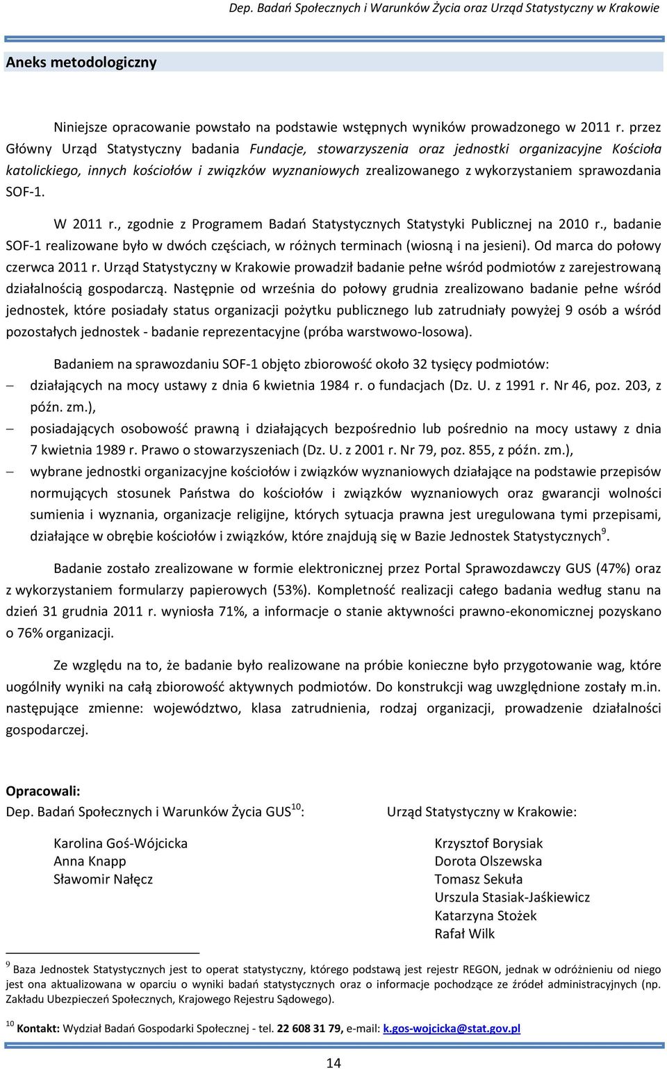 W 011 r., zgodnie z Programem Badao Statystycznych Statystyki Publicznej na 010 r., badanie SOF-1 realizowane było w dwóch częściach, w różnych terminach (wiosną i na jesieni).