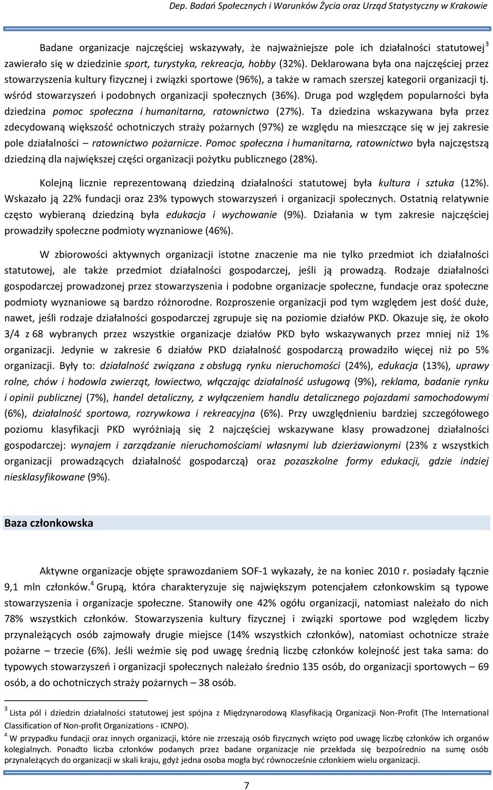 wśród stowarzyszeo i podobnych organizacji społecznych (%). Druga pod względem popularności była dziedzina pomoc społeczna i humanitarna, ratownictwo (7%).