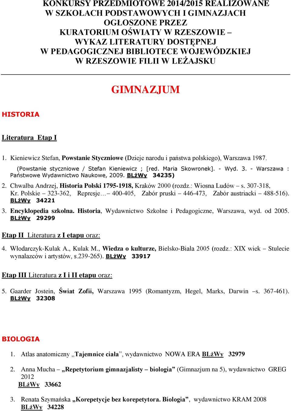 (Powstanie styczniowe / Stefan Kieniewicz ; [red. Maria Skowronek]. - Wyd. 3. - Warszawa : Państwowe Wydawnictwo Naukowe, 2009. BLżWy 34235) 2.