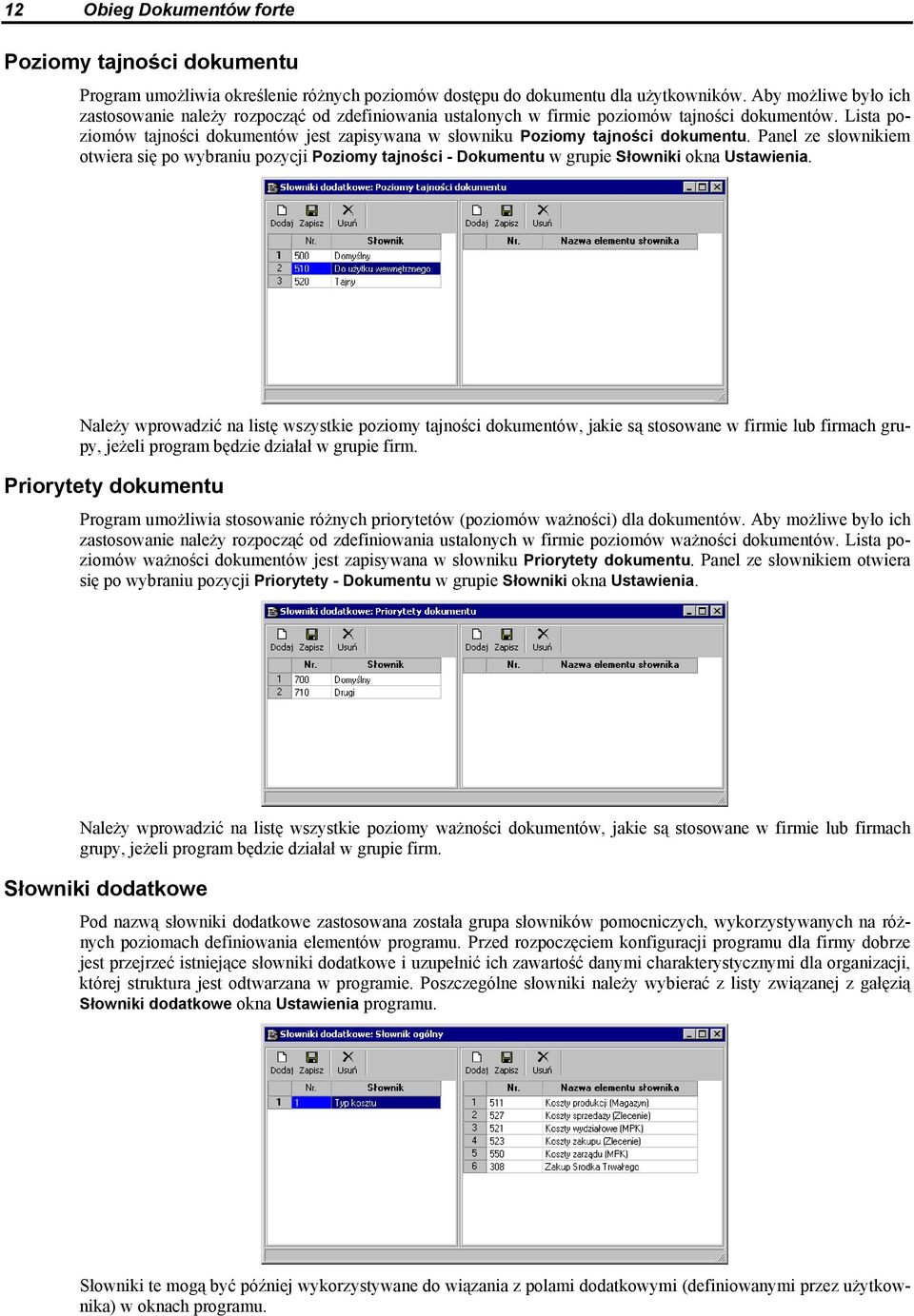 Lista poziomów tajności dokumentów jest zapisywana w słowniku Poziomy tajności dokumentu.