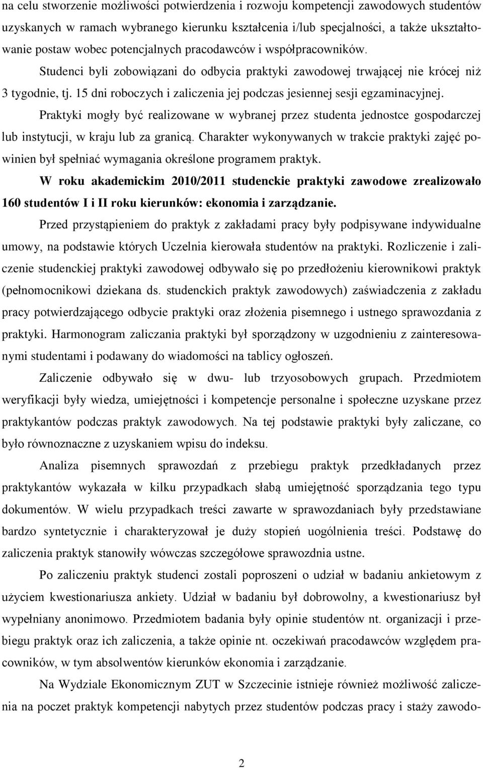 15 dni roboczych i zaliczenia jej podczas jesiennej sesji egzaminacyjnej. Praktyki mogły być realizowane w wybranej przez studenta jednostce gospodarczej lub instytucji, w kraju lub za granicą.