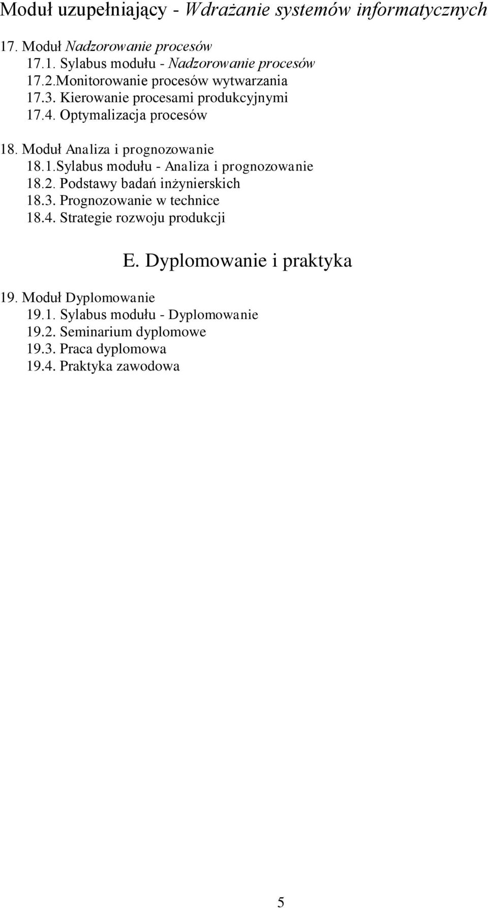 .Sylabus modułu - Analiza i prognozowanie 8.. Podstawy badań inżynierskich 8.. Prognozowanie w technice 8.. Strategie rozwoju produkcji E.