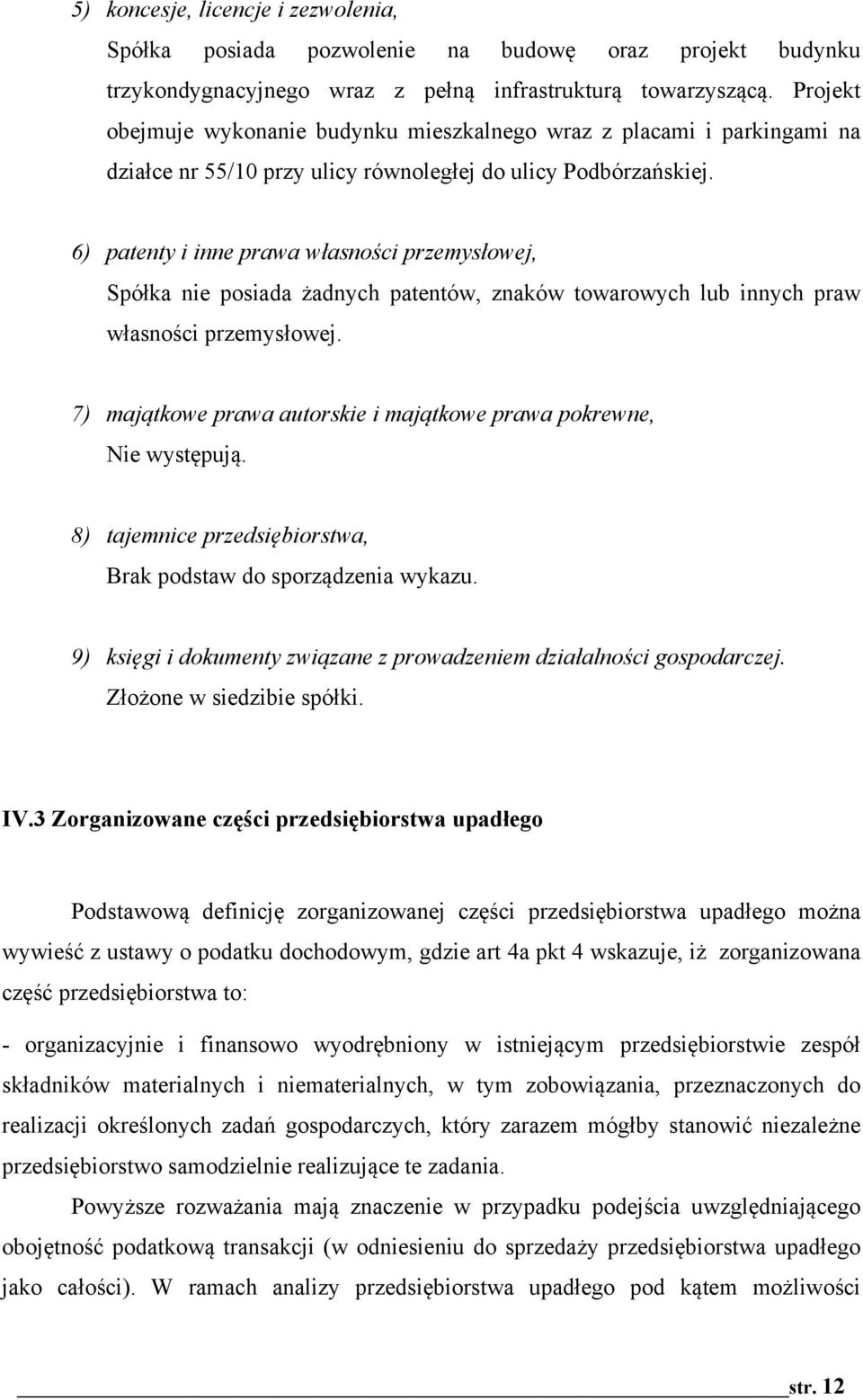 owej, Spó"ka nie posiada 'adnych patentów, znaków towarowych lub innych praw w"asno#ci przemys"owej. 7) maj"tkowe prawa autorskie i maj"tkowe prawa pokrewne, Nie wyst!puj$.