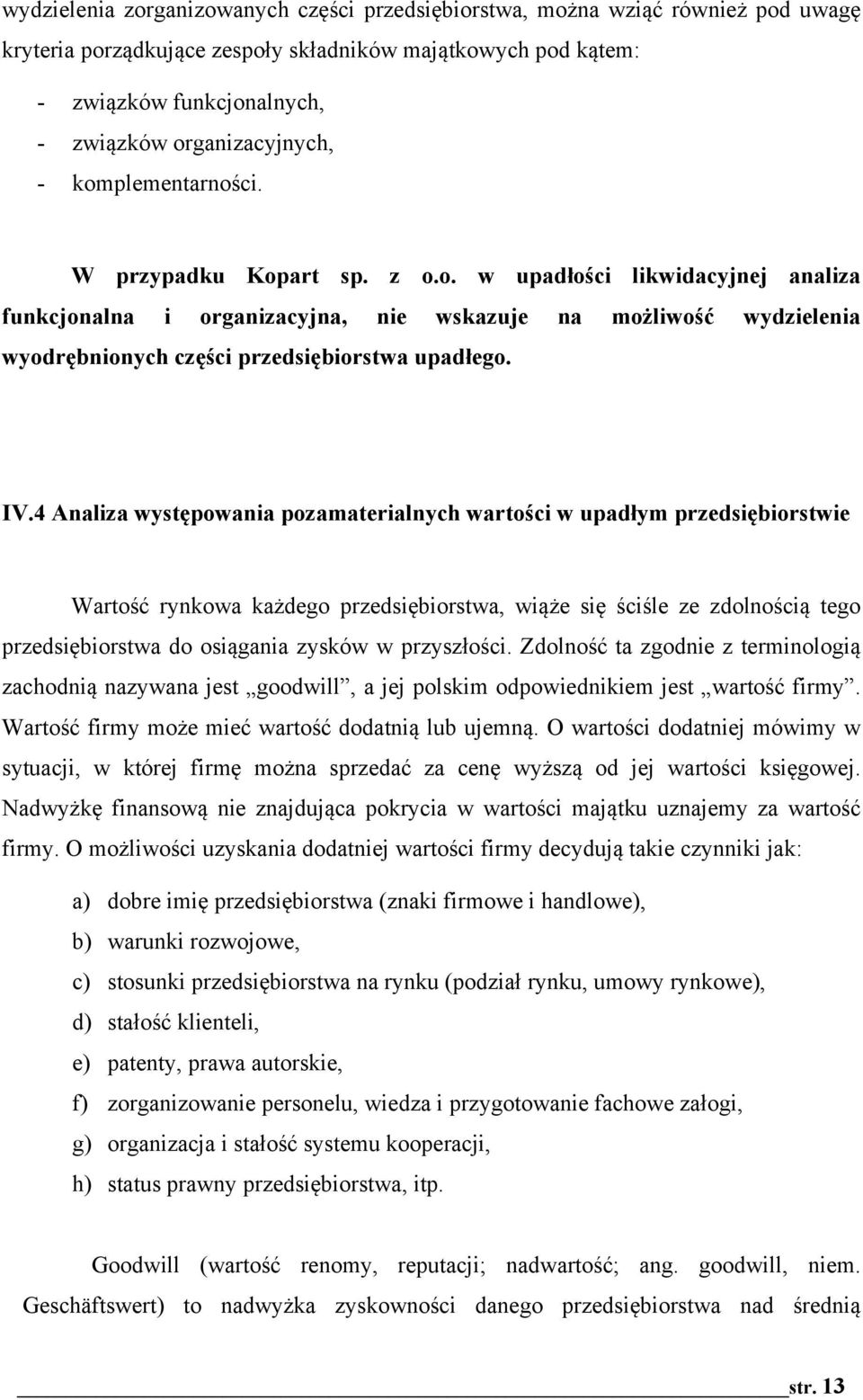 IV.4 Analiza wyst&powania pozamaterialnych warto(ci w upad'ym przedsi&biorstwie Warto#% rynkowa ka'dego przedsi!biorstwa, wi$'e si! #ci#le ze zdolno#ci$ tego przedsi!