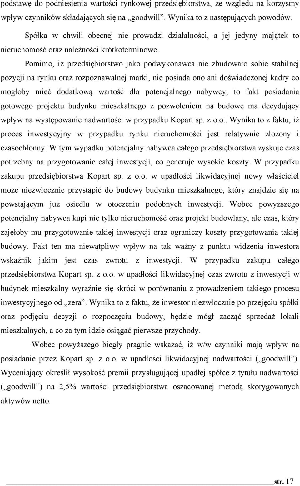 biorstwo jako podwykonawca nie zbudowa"o sobie stabilnej pozycji na rynku oraz rozpoznawalnej marki, nie posiada ono ani do#wiadczonej kadry co mog"oby mie% dodatkow$ warto#% dla potencjalnego