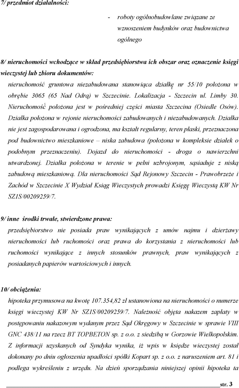 ) w Szczecinie. Lokalizacja - Szczecin ul. Limby 30. Nieruchomo!"# po!o%ona jest w po#redniej cz&#ci miasta Szczecina (Osiedle Osów). Dzia!ka po!