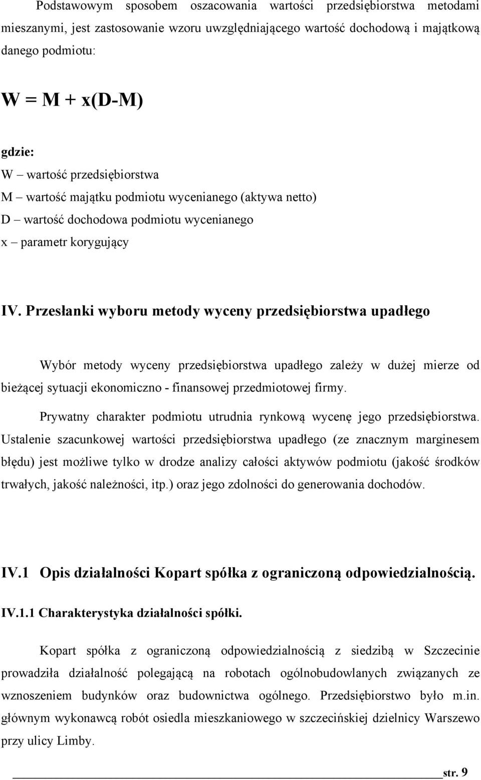 biorstwa M warto#% maj$tku podmiotu wycenianego (aktywa netto) D warto#% dochodowa podmiotu wycenianego x parametr koryguj$cy IV.