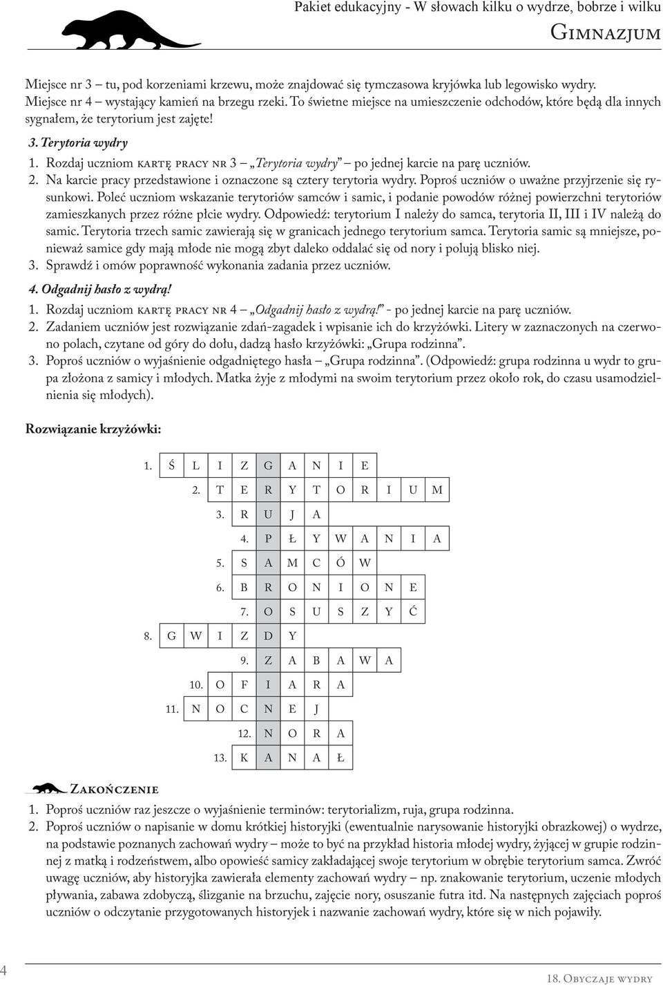 Rozdaj uczniom kartę pracy nr 3 Terytoria wydry po jednej karcie na parę uczniów. 2. Na karcie pracy przedstawione i oznaczone są cztery terytoria wydry.
