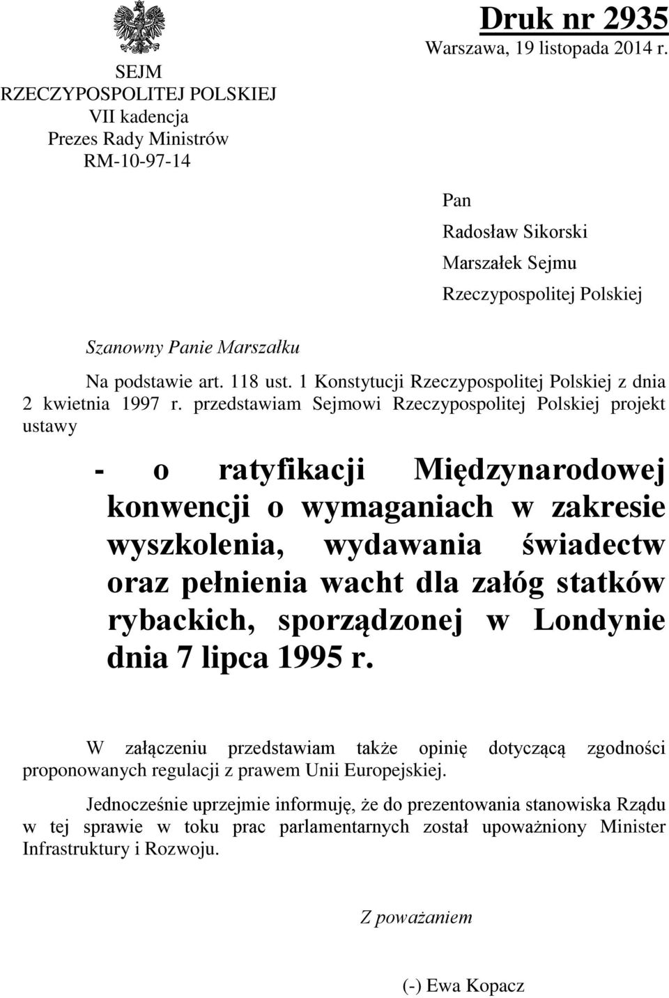 przedstawiam Sejmowi Rzeczypospolitej Polskiej projekt ustawy - o ratyfikacji Międzynarodowej konwencji o wymaganiach w zakresie wyszkolenia, wydawania świadectw oraz pełnienia wacht dla załóg