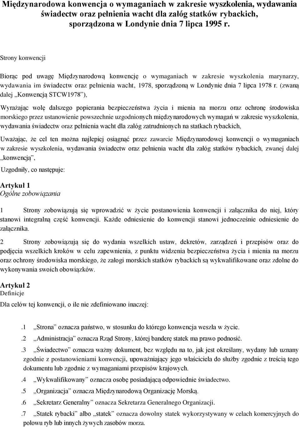 r. (zwaną dalej Konwencją STCW1978 ), Wyrażając wolę dalszego popierania bezpieczeństwa życia i mienia na morzu oraz ochronę środowiska morskiego przez ustanowienie powszechnie uzgodnionych