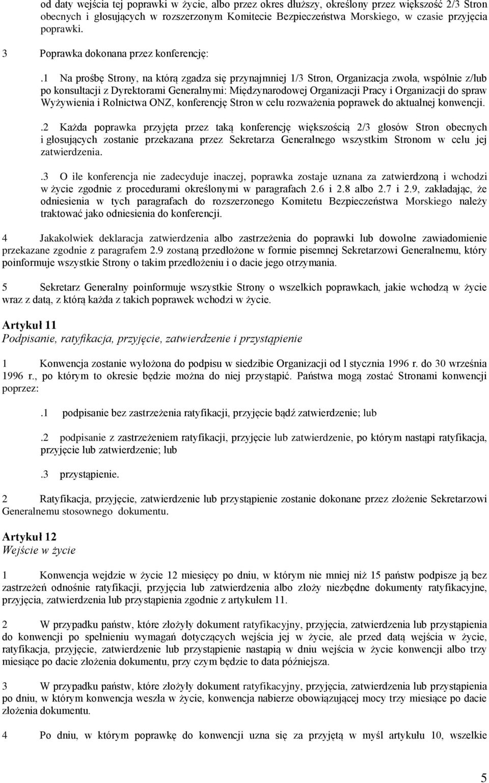 1 Na prośbę Strony, na którą zgadza się przynajmniej 1/3 Stron, Organizacja zwoła, wspólnie z/lub po konsultacji z Dyrektorami Generalnymi: Międzynarodowej Organizacji Pracy i Organizacji do spraw