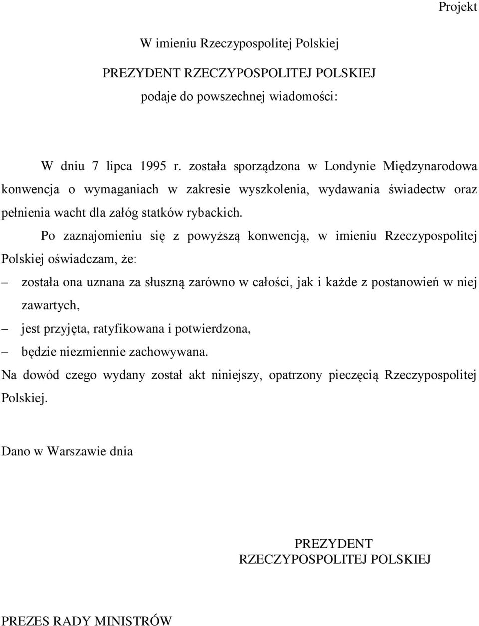 Po zaznajomieniu się z powyższą konwencją, w imieniu Rzeczypospolitej Polskiej oświadczam, że: została ona uznana za słuszną zarówno w całości, jak i każde z postanowień w niej