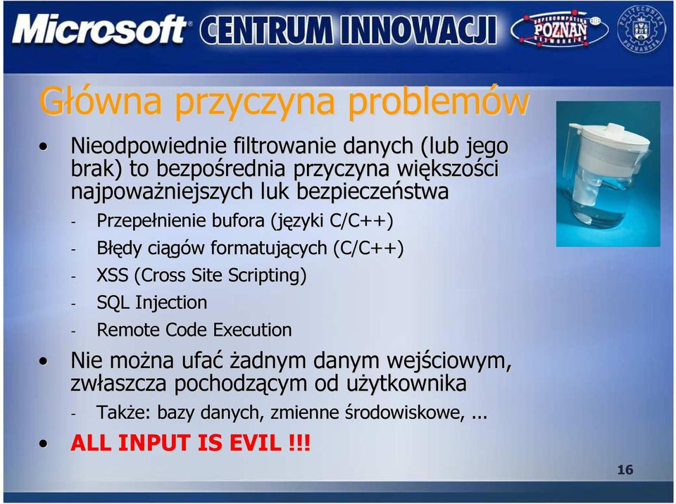 formatujących (C/C++) - XSS (Cross( Site Scripting) - SQL Injection - Remote Code Execution Nie moŝna ufać ć Ŝadnym Ŝ