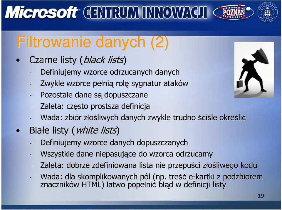 lists) - Definiujemy wzorce danych dopuszczanych - Wszystkie dane niepasujące do wzorca odrzucamy - Zaleta: dobrze zdefiniowana lista nie przepuści