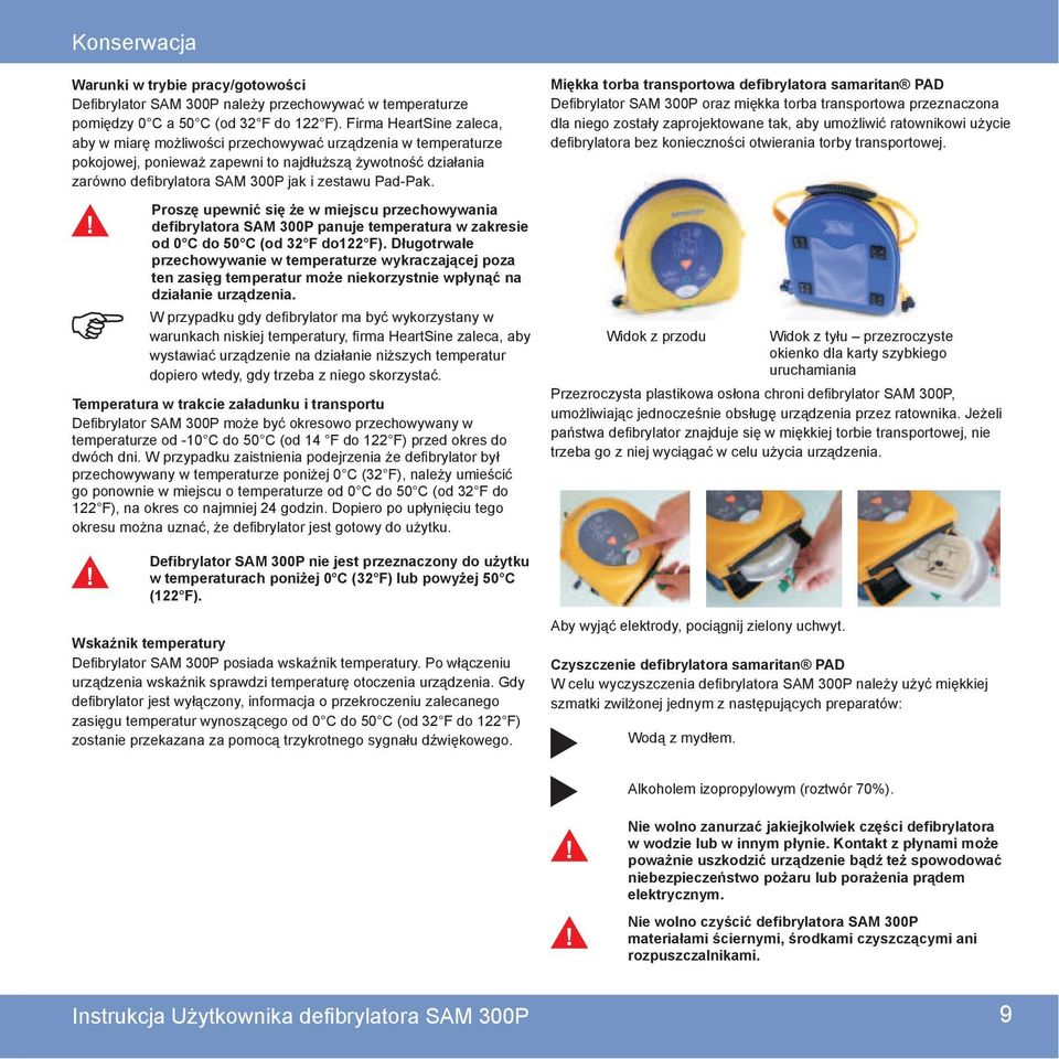 Pad-Pak. Proszę upewnić się że w miejscu przechowywania defibrylatora SAM 300P panuje temperatura w zakresie od 0 C do 50 C (od 32 F do122 F).