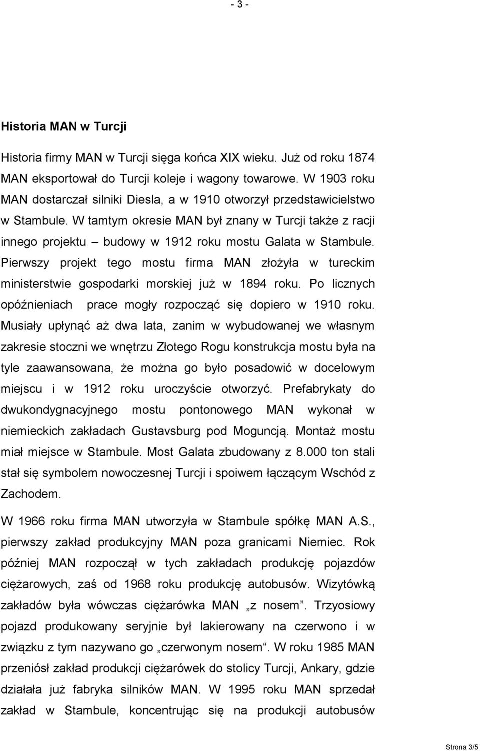 W tamtym okresie MAN był znany w Turcji także z racji innego projektu budowy w 1912 roku mostu Galata w Stambule.