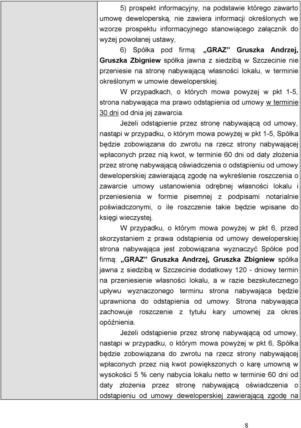 W przypadkach, o których mowa powyżej w pkt 1-5, strona nabywająca ma prawo odstąpienia od umowy w terminie 30 dni od dnia jej zawarcia.